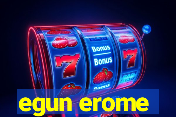 egun erome